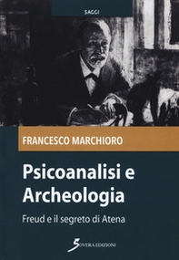 Psicoanalisi e archeologia. Freud e il segreto di Atena - Librerie.coop