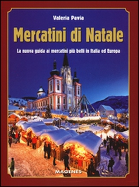 Mercatini di Natale. La nuova guida ai mercatini più belli in Italia ed Europa - Librerie.coop