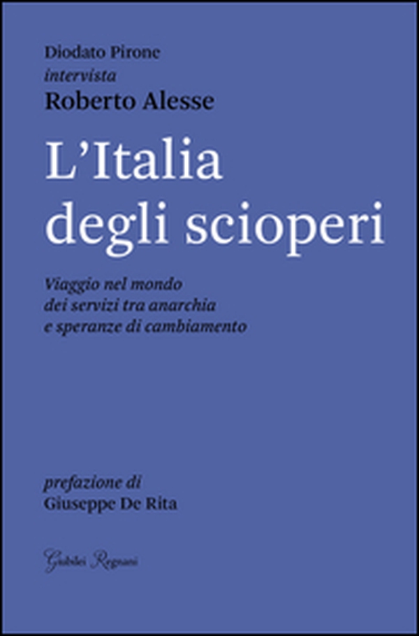 L'Italia degli scioperi. Viaggio nel mondo dei servizi tra anarchia e speranze di cambiamento - Librerie.coop L'Italia degli scioperi. Viaggio nel mondo dei servizi tra anarchia e speranze di cambiamento - Librerie.coop
