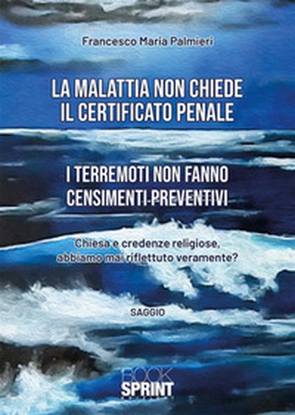 La malattia non chiede il certificato penale. I terremoti non fanno censimenti preventivi - Librerie.coop La malattia non chiede il certificato penale. I terremoti non fanno censimenti preventivi - Librerie.coop