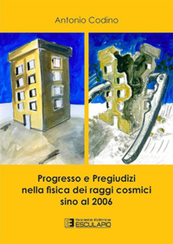 Progresso e pregiudizi nella fisica dei raggi cosmici sino al 2006 - Librerie.coop Progresso e pregiudizi nella fisica dei raggi cosmici sino al 2006 - Librerie.coop