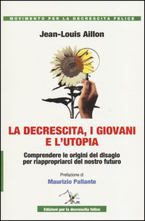 La decrescita, i giovani e l'utopia. Comprendere le origini del disagio per riappropiarci del nostro futuro - Librerie.coop La decrescita, i giovani e l'utopia. Comprendere le origini del disagio per riappropiarci del nostro futuro - Librerie.coop