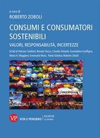 Consumi e consumatori sostenibili. Valori, responsabilità, incertezze - Librerie.coop