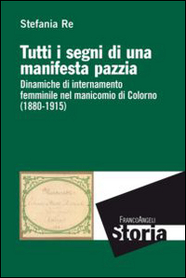 Tutti i segni di una manifesta pazzia. Dinamiche di internamento femminile al manicomio di Colorno (1880-1915) - Librerie.coop Tutti i segni di una manifesta pazzia. Dinamiche di internamento femminile al manicomio di Colorno (1880-1915) - Librerie.coop