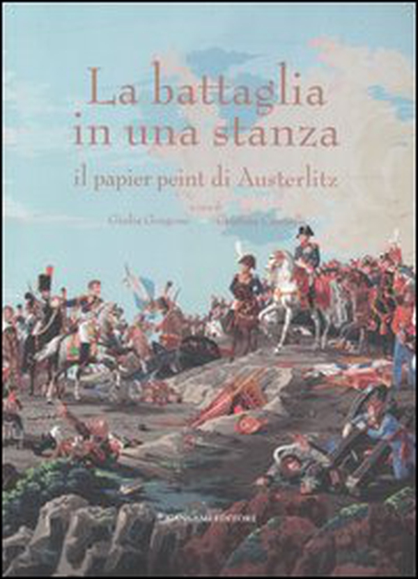 La battaglia in una stanza. Il papier peint di Austeritz. Catalogo della mostra (Roma, 30 novembre 2005-4 giugno 2006) - Librerie.coop La battaglia in una stanza. Il papier peint di Austeritz. Catalogo della mostra (Roma, 30 novembre 2005-4 giugno 2006) - Librerie.coop