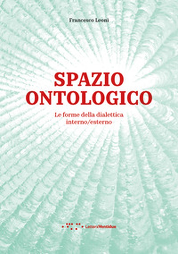 Spazio ontologico. Le forme della dialettica interno/esterno - Librerie.coop Spazio ontologico. Le forme della dialettica interno/esterno - Librerie.coop