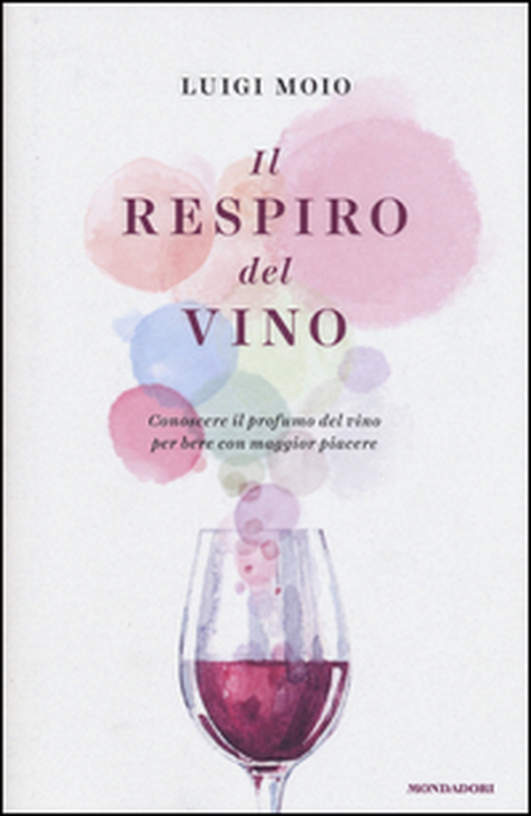 Il respiro del vino. Conoscere il profumo del vino per bere con maggior piacere - Librerie.coop Il respiro del vino. Conoscere il profumo del vino per bere con maggior piacere - Librerie.coop
