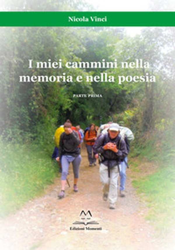 I miei cammini nella memoria e nella poesia. Parte prima - Librerie.coop I miei cammini nella memoria e nella poesia. Parte prima - Librerie.coop