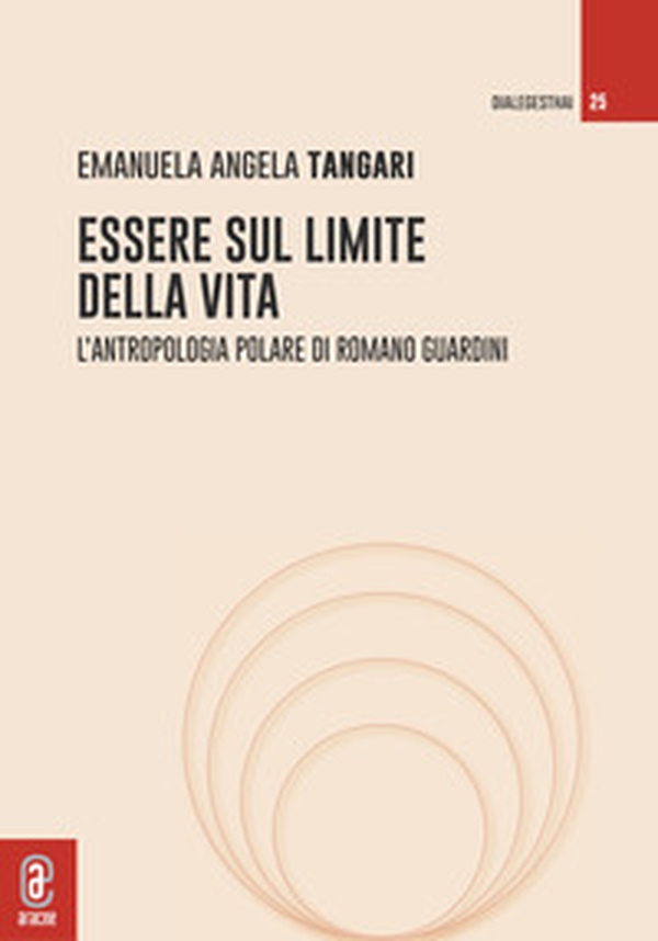 Essere sul limite della vita. L'antropologia polare di Romano Guardini - Librerie.coop Essere sul limite della vita. L'antropologia polare di Romano Guardini - Librerie.coop