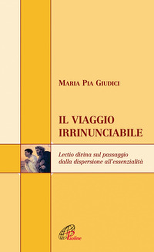 Il viaggio irrinunciabile. Lectio divina sul passaggio dalla dispersione all'essenzialità - Librerie.coop Il viaggio irrinunciabile. Lectio divina sul passaggio dalla dispersione all'essenzialità - Librerie.coop