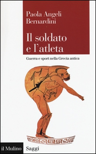 Il soldato e l'atleta. Guerra e sport nella Grecia antica - Librerie.coop