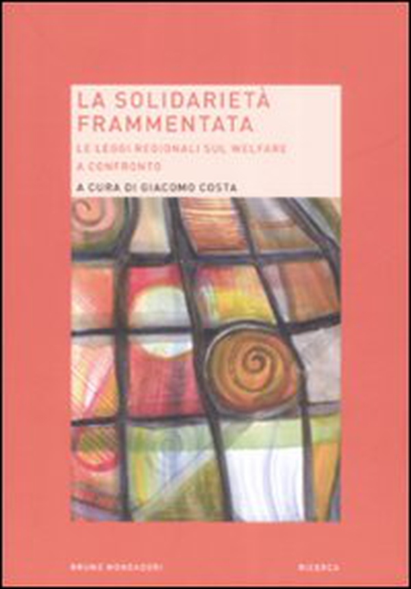 La solidarietà frammentata. Le leggi regionali sul welfare a confronto - Librerie.coop La solidarietà frammentata. Le leggi regionali sul welfare a confronto - Librerie.coop