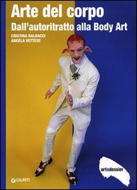 Arte del corpo. Dall'autoritratto alla body art - Librerie.coop