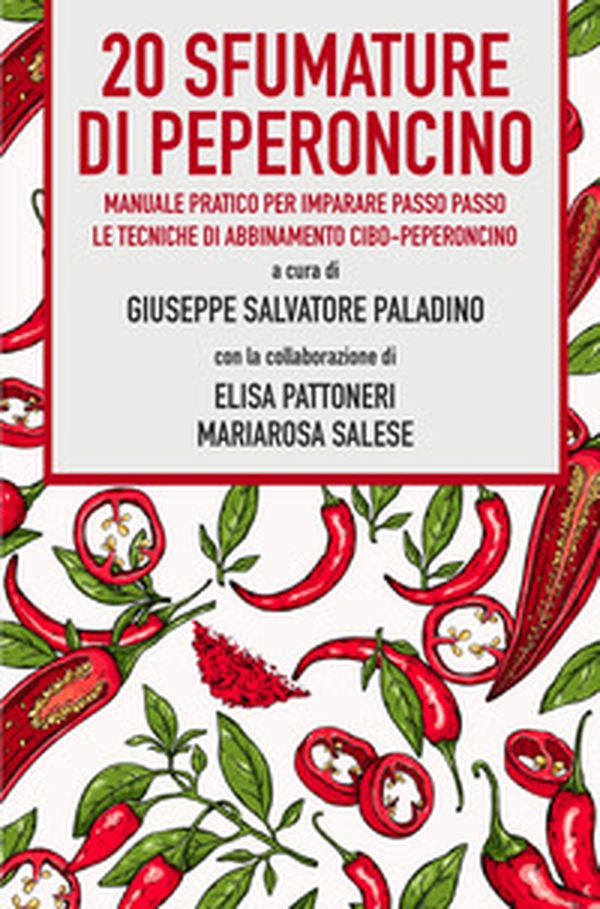 20 sfumature di peperoncino. Manuale pratico per imparare passo passo le tecniche di abbinamento cibo-peperoncino - Librerie.coop 20 sfumature di peperoncino. Manuale pratico per imparare passo passo le tecniche di abbinamento cibo-peperoncino - Librerie.coop