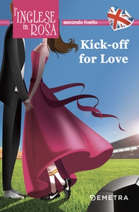 Kick off for love. I racconti che migliorano il tuo inglese! Secondo livello - Librerie.coop