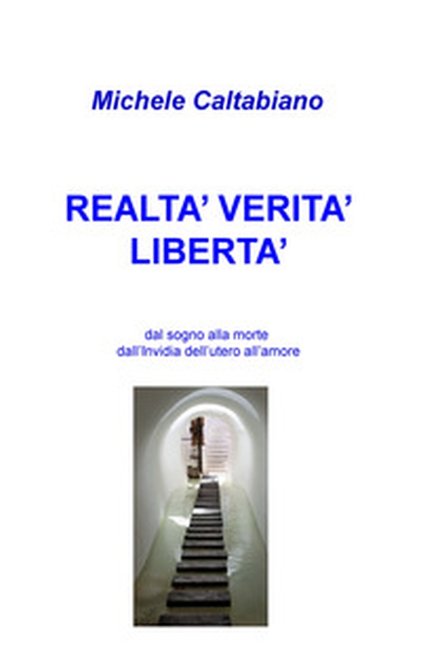 Realta' verita' liberta': dal sogno alla morte dall'Invidia dell'utero all'amore - Librerie.coop Realta' verita' liberta': dal sogno alla morte dall'Invidia dell'utero all'amore - Librerie.coop