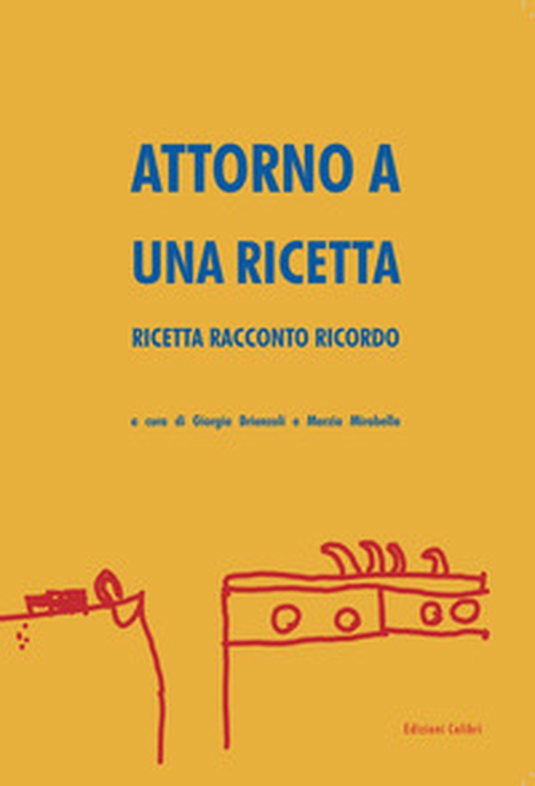 Attorno a una ricetta. Ricetta racconto ricordo - Librerie.coop Attorno a una ricetta. Ricetta racconto ricordo - Librerie.coop