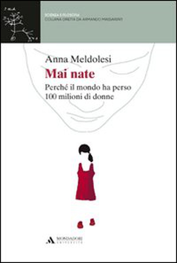 Mai nate. Perché il mondo ha perso 100 milioni di donne - Librerie.coop Mai nate. Perché il mondo ha perso 100 milioni di donne - Librerie.coop