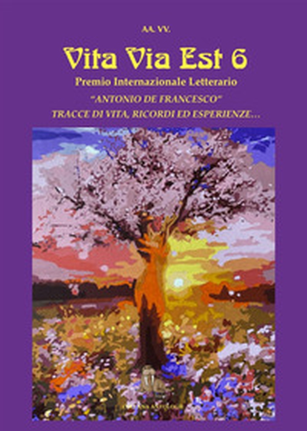 Vita via est. Tracce di vita, ricordi ed esperienze. 6° Premio internazionale letterario «Antonio De Francesco» - Librerie.coop Vita via est. Tracce di vita, ricordi ed esperienze. 6° Premio internazionale letterario «Antonio De Francesco» - Librerie.coop