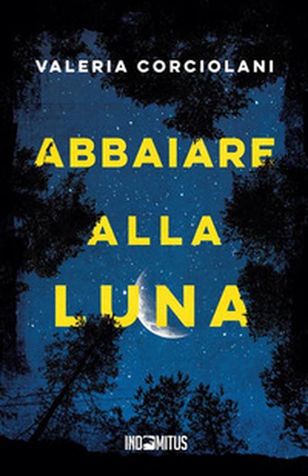Abbaiare alla luna - Librerie.coop Abbaiare alla luna - Librerie.coop
