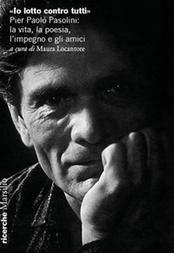 «Io lotto contro tutti». Pier Paolo Pasolini: la vita, la poesia, l'impegno e gli amici - Librerie.coop «Io lotto contro tutti». Pier Paolo Pasolini: la vita, la poesia, l'impegno e gli amici - Librerie.coop