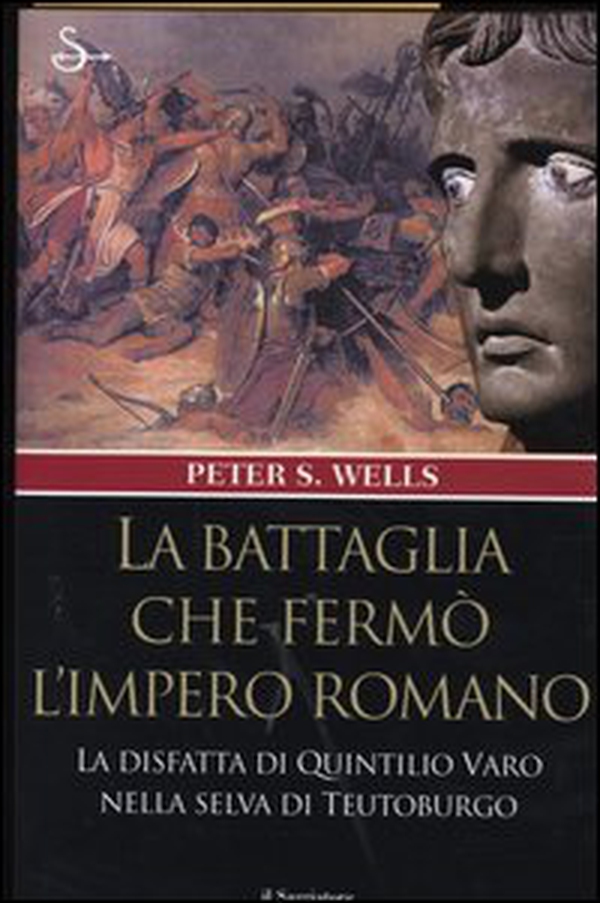 La battaglia che fermò l'impero romano. La disfatta di Quintilio Varo nella selva di Teutoburgo - Librerie.coop La battaglia che fermò l'impero romano. La disfatta di Quintilio Varo nella selva di Teutoburgo - Librerie.coop