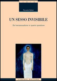 Un sesso invisibile. Sul transessualismo in quanto questione - Librerie.coop