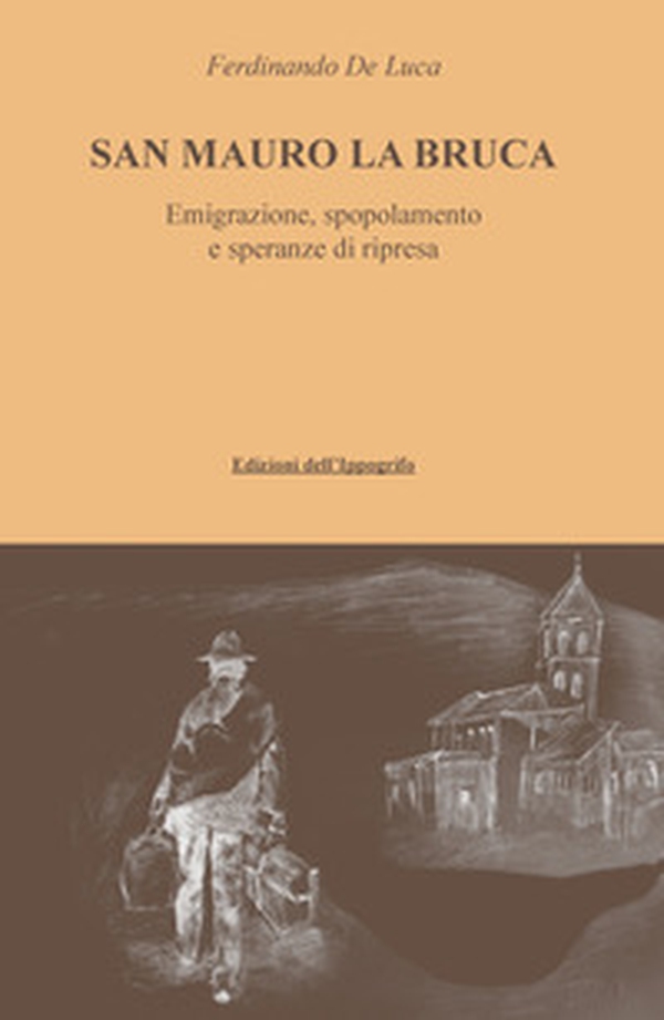 San Mauro La Bruca. Emigrazione, spopolamento e speranze di ripresa - Librerie.coop San Mauro La Bruca. Emigrazione, spopolamento e speranze di ripresa - Librerie.coop