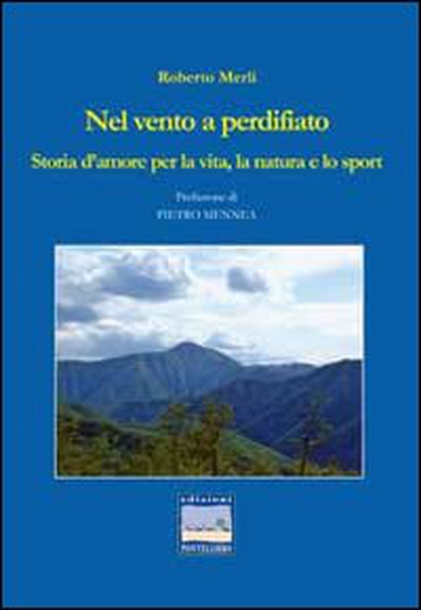 Nel vento a perdifiato. Storia d'amore per la vita, la natura e lo sport - Librerie.coop Nel vento a perdifiato. Storia d'amore per la vita, la natura e lo sport - Librerie.coop