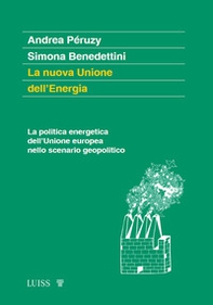 La nuova Unione dell'Energia. La politica energetica dell'Unione europea nello scenario geopolitico - Librerie.coop