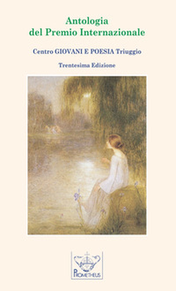 Antologia del Premio Internazionale "Centro Giovani e Poesia Triuggio" - Librerie.coop Antologia del Premio Internazionale "Centro Giovani e Poesia Triuggio" - Librerie.coop