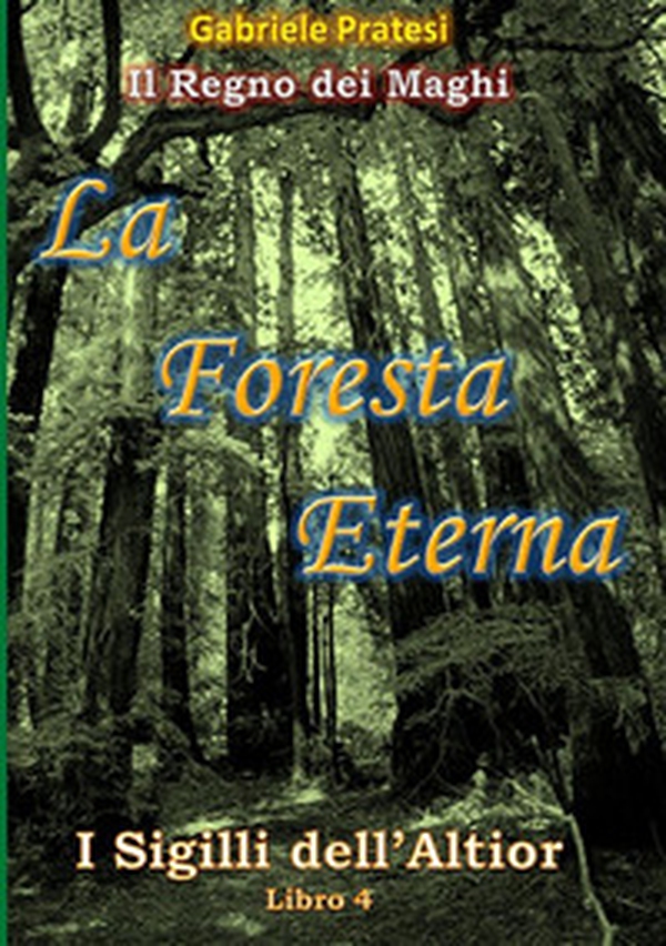 La foresta eterna. I sigilli dell'Altior - Vol. 4 - Librerie.coop La foresta eterna. I sigilli dell'Altior - Vol. 4 - Librerie.coop
