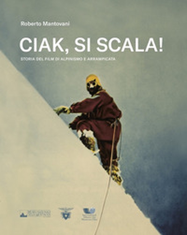 Ciak, si scala! Storia del film di alpinismo e arrampicata - Librerie.coop Ciak, si scala! Storia del film di alpinismo e arrampicata - Librerie.coop