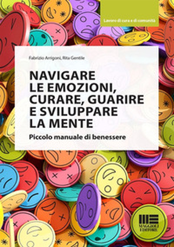 Navigare le emozioni, curare, guarire e sviluppare la mente. Piccolo manuale di benessere - Librerie.coop Navigare le emozioni, curare, guarire e sviluppare la mente. Piccolo manuale di benessere - Librerie.coop