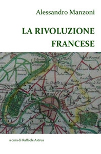 Alessandro Manzoni. La Rivoluzione francese - Librerie.coop