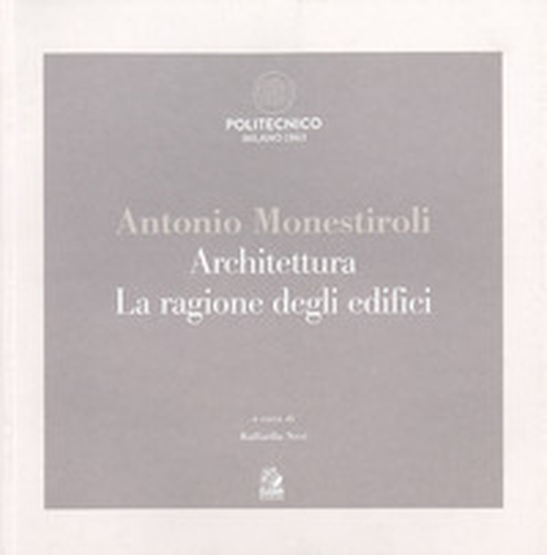 Antonio Monestiroli. Achitettura. La ragione degli edifici. Catalogo della mostra (Milano, 25 febbraio-22 marzo 2019) - Librerie.coop Antonio Monestiroli. Achitettura. La ragione degli edifici. Catalogo della mostra (Milano, 25 febbraio-22 marzo 2019) - Librerie.coop