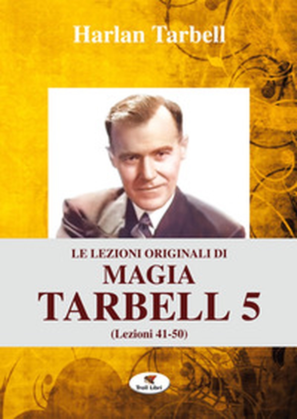 Le lezioni originali di magia Tarbell - Librerie.coop Le lezioni originali di magia Tarbell - Librerie.coop
