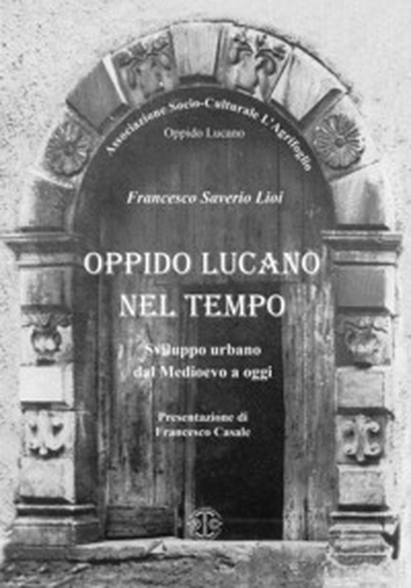 Oppido Lucano nel tempo. Sviluppo urbano dal Medioevo a oggi - Librerie.coop Oppido Lucano nel tempo. Sviluppo urbano dal Medioevo a oggi - Librerie.coop