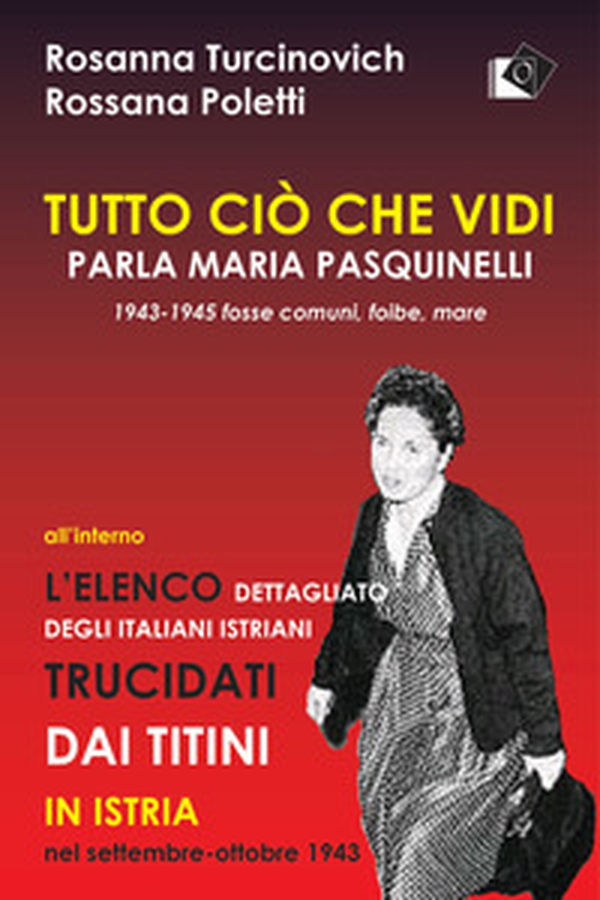 Tutto ciò che vidi. Parla Maria Paquinelli. 1943 - 1945 fosse comuni, foibe, mare - Librerie.coop Tutto ciò che vidi. Parla Maria Paquinelli. 1943 - 1945 fosse comuni, foibe, mare - Librerie.coop