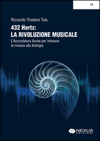 432 hertz: la rivoluzione musicale. L'accordatura aurea per intonare la musica alla biologia - Librerie.coop