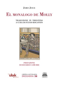 El monalogo de Molly. Traduzione in triestino a cura di Fulvio Rogantin - Librerie.coop