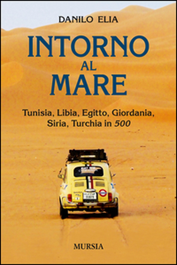 Intorno al mare. Tunisia, Libia, Egitto, Giordania, Siria, Turchia in 500 - Librerie.coop Intorno al mare. Tunisia, Libia, Egitto, Giordania, Siria, Turchia in 500 - Librerie.coop