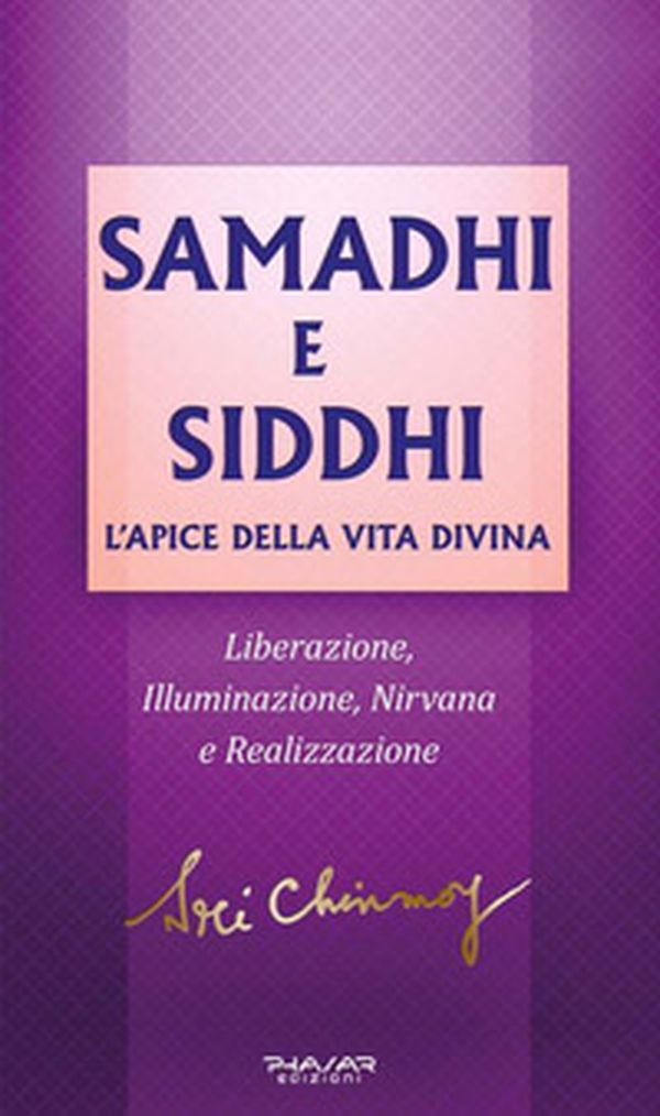Samadhi e Siddhi. L'apice della vita divina. Liberazione, illuminazione, Nirvana e realizzazione - Librerie.coop Samadhi e Siddhi. L'apice della vita divina. Liberazione, illuminazione, Nirvana e realizzazione - Librerie.coop