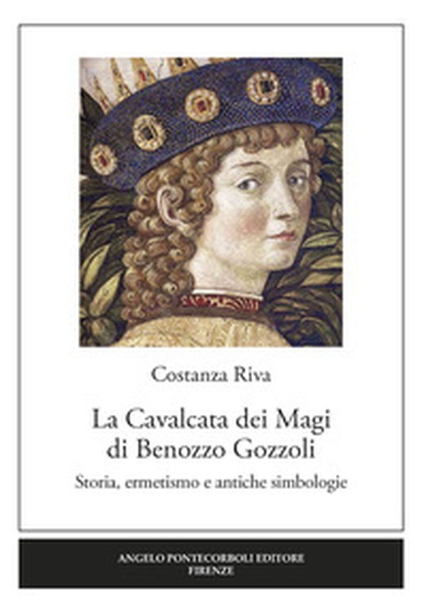 La Cavalcata dei Magi Benozzo Gozzoli. Storia, ermetismo e antiche simbologie - Librerie.coop La Cavalcata dei Magi Benozzo Gozzoli. Storia, ermetismo e antiche simbologie - Librerie.coop