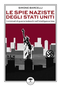 Le spie naziste degli Stati Uniti. I criminali di guerra tedeschi nell'intelligence Usa - Librerie.coop