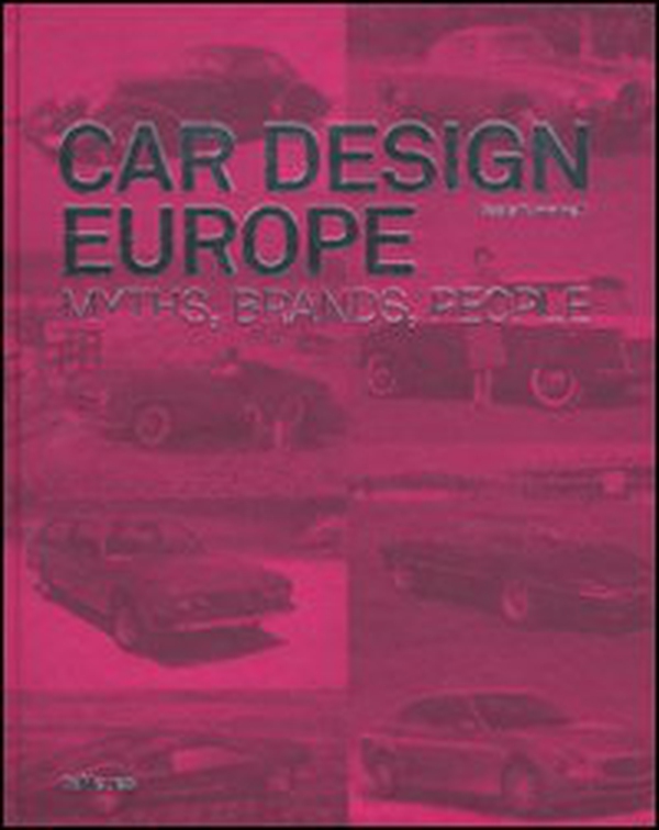 Car design Europe. Myths, brands, people. Ediz. inglese, tedesca e francese - Librerie.coop Car design Europe. Myths, brands, people. Ediz. inglese, tedesca e francese - Librerie.coop