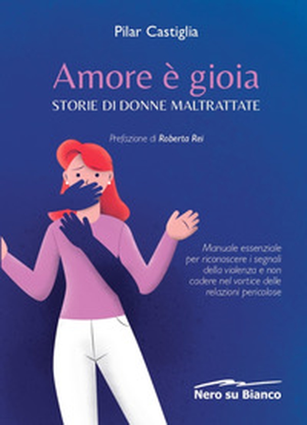 Amore è gioia. Storie di donne maltrattate. Manuale essenziale per riconoscere i segnali della violenza e non cadere nel vortice delle relazioni pericolose - Librerie.coop Amore è gioia. Storie di donne maltrattate. Manuale essenziale per riconoscere i segnali della violenza e non cadere nel vortice delle relazioni pericolose - Librerie.coop