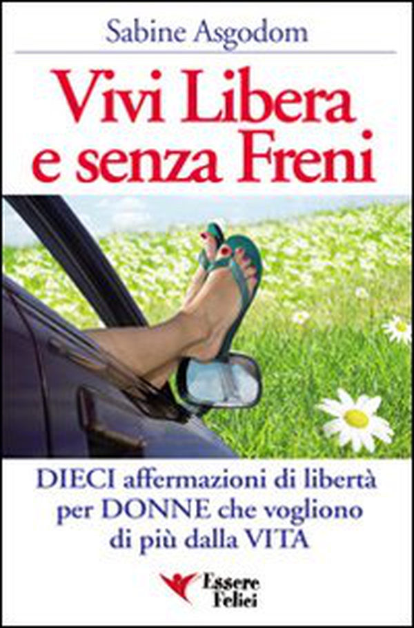 Vivi libera e senza freni. Dieci affermazioni di libertà per donne che vogliono di più dalla vita - Librerie.coop Vivi libera e senza freni. Dieci affermazioni di libertà per donne che vogliono di più dalla vita - Librerie.coop