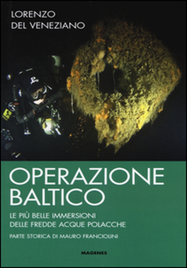 Operazione Baltico. Le più belle immersioni delle fredde acque polacche - Librerie.coop Operazione Baltico. Le più belle immersioni delle fredde acque polacche - Librerie.coop