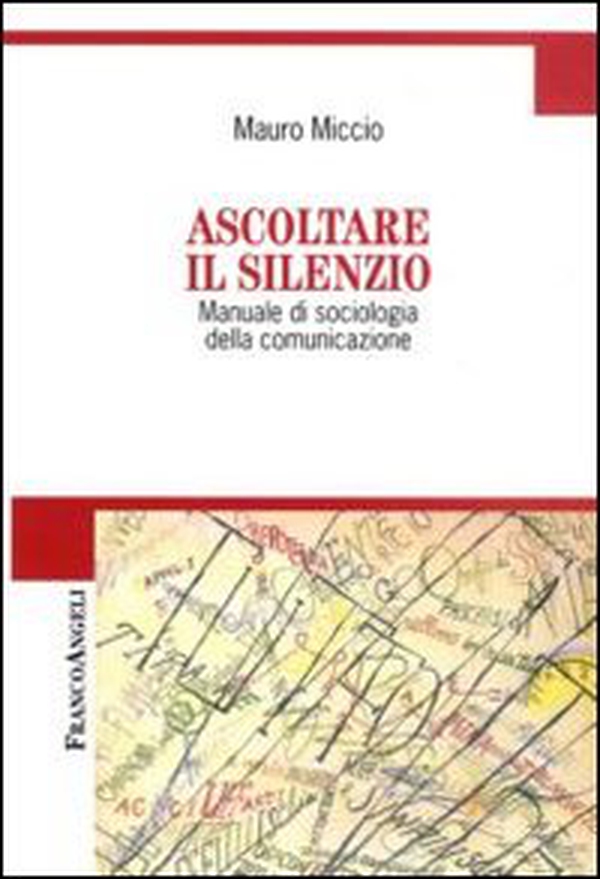 Ascoltare il silenzio. Manuale di sociologia della comunicazione - Librerie.coop Ascoltare il silenzio. Manuale di sociologia della comunicazione - Librerie.coop